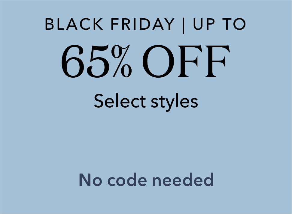 Black Friday | up to 65% off select styles. No code needed.