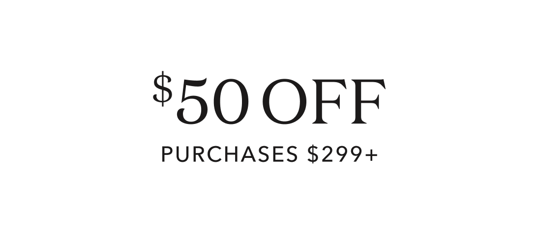 $50 Off purchases $299+