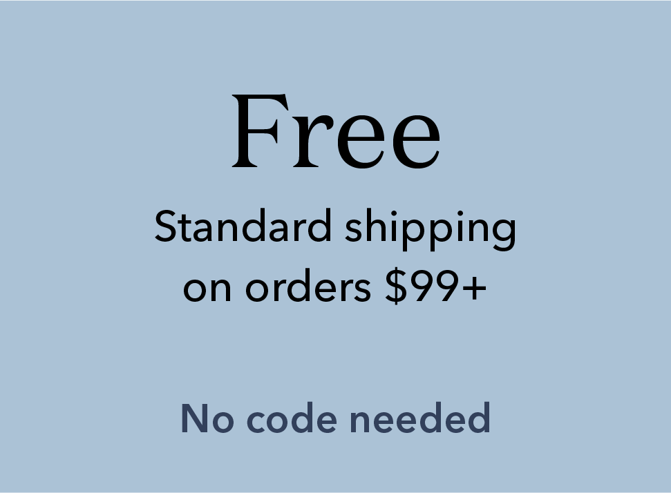 Free standard shipping on orders $99+. No code needed.