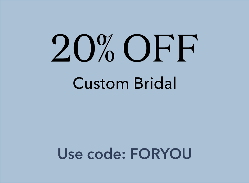 20% off Custom Bridal. Use Code: FORYOU.