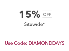 15% off sitewide^. Use Code: DIAOMONDDAYS
