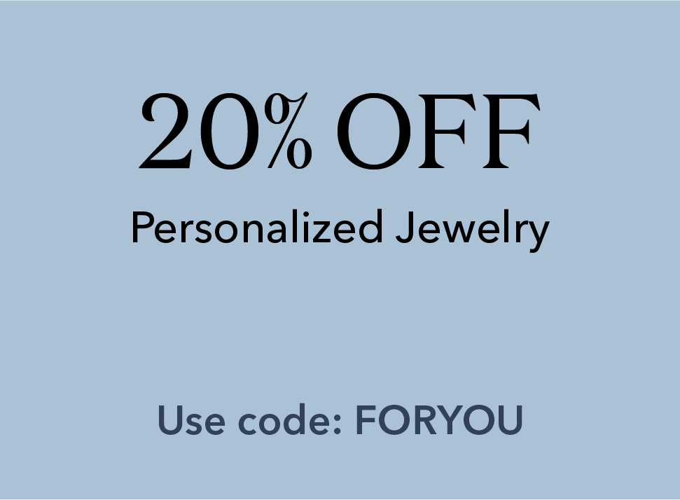 20% off Personalized Jewelry. Use Code: FORYOU.