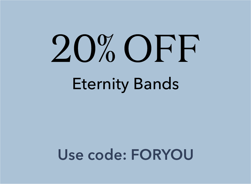 20% off Eternity Bands. Use Code: FORYOU.