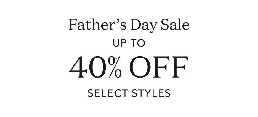 Father's Day Sale up to 40% off select styles