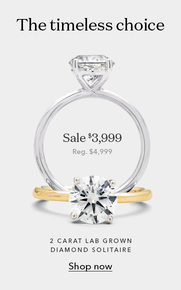 The timeless choice. 2 carat lab grown solitaire engagement ring for $3000. Regular price $4999. Shop now.